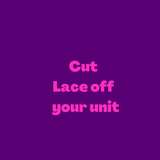 Cut lace off your unit